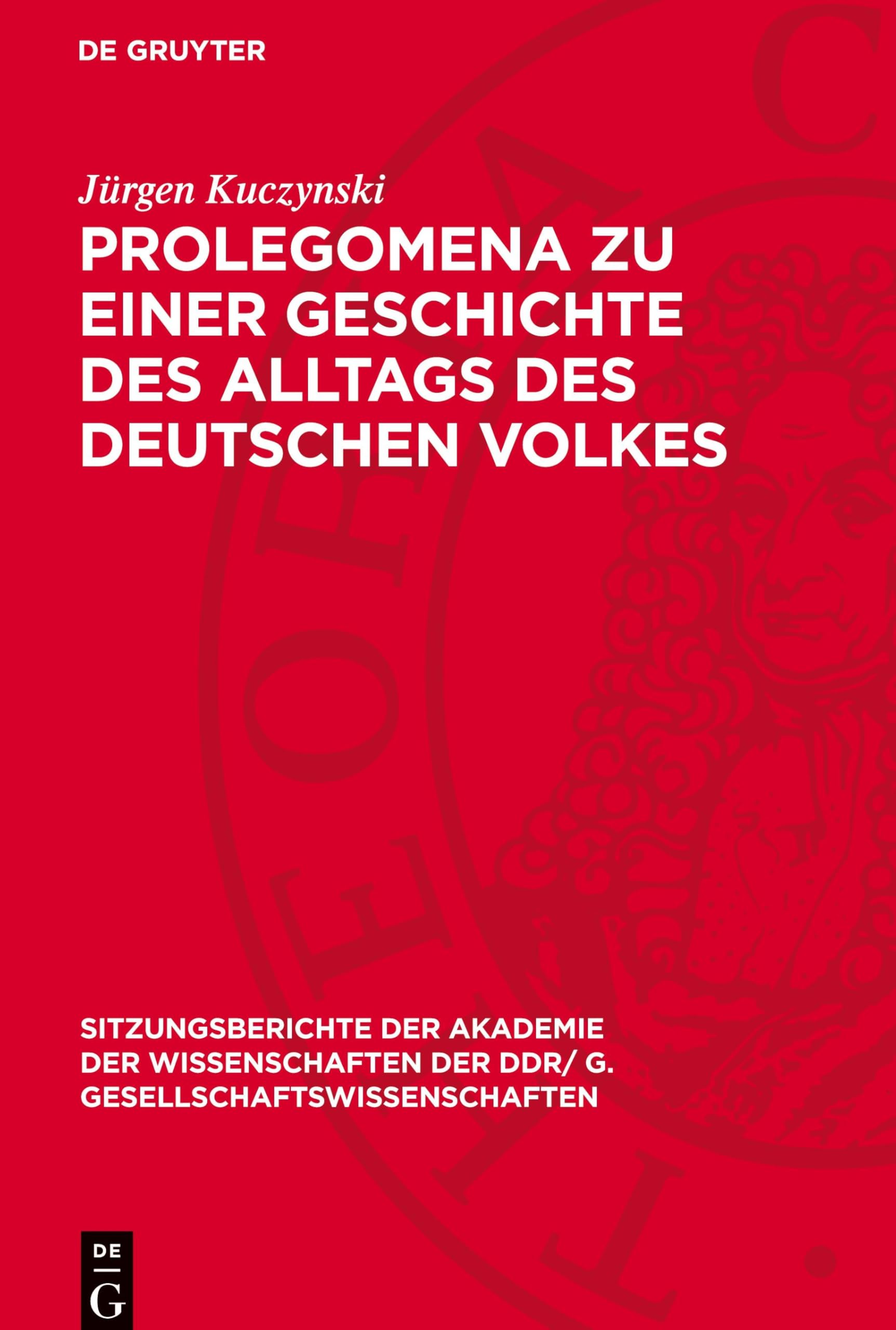 Prolegomena zu einer Geschichte des Alltags des deutschen Volkes (Sitzungsberichte der Akademie der Wissenschaften der DDR/ G. Gesellschaftswissenschaften, 1980,4)