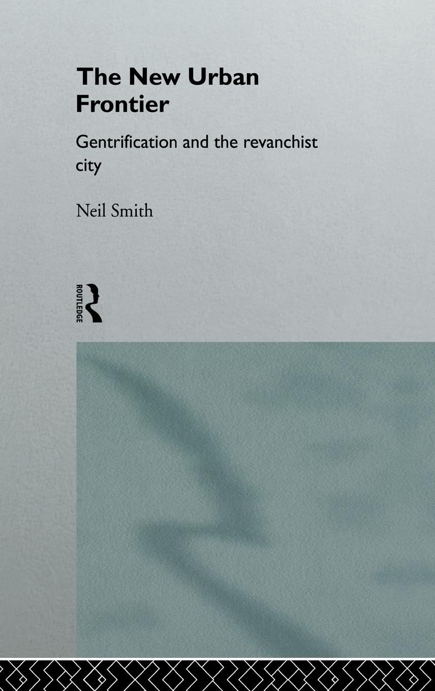 The New Urban Frontier: Gentrification and the Revanchist City
