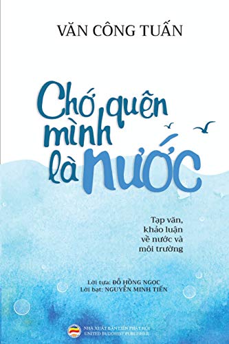 Ch¿ quên mình là n¿¿c (B¿n in màu): T¿p v¿n - Kh¿o lu¿n v¿ N¿¿c và Môi tr¿¿ng