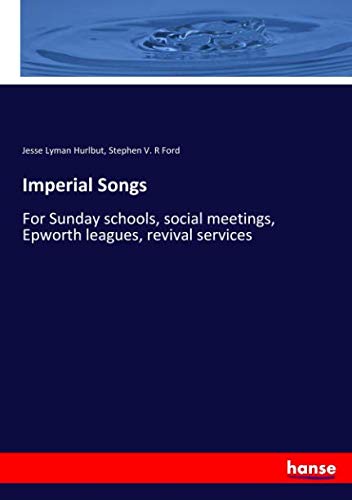 Imperial Songs: For Sunday schools, social meetings, Epworth leagues, revival services