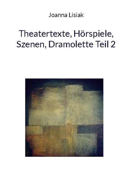 Theatertexte, Hörspiele, Szenen, Dramolette Teil 2: DE