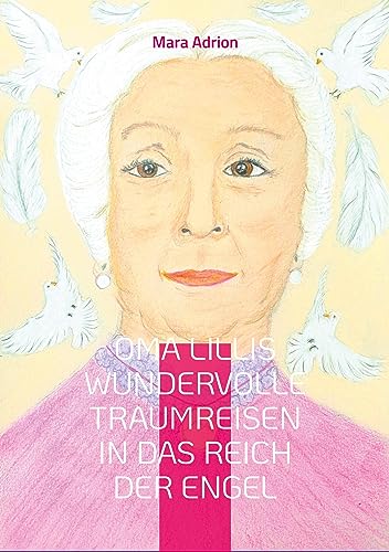 Oma Lillis wundervolle Traumreisen in das Reich der Engel: Engel-Geschichten für Kinder