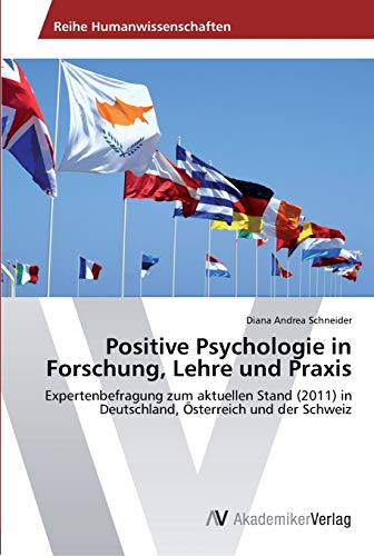 Positive Psychologie in Forschung, Lehre und Praxis: Expertenbefragung zum aktuellen Stand (2011) in Deutschland, Österreich und der Schweiz