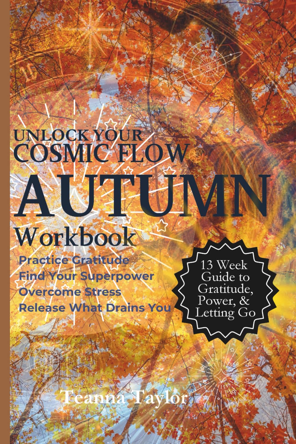 AUTUMN Workbook to Unlock Your Cosmic Flow: A Guided Path to Gratitude, Stress Relief, and Your Inner Superpower