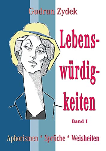 Lebenswürdigkeiten Band I: Aphorismen * Sprüche * Weisheiten