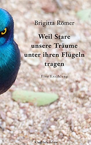 Weil Stare unsere Träume unter ihren Flügeln tragen: Eine Erzählung