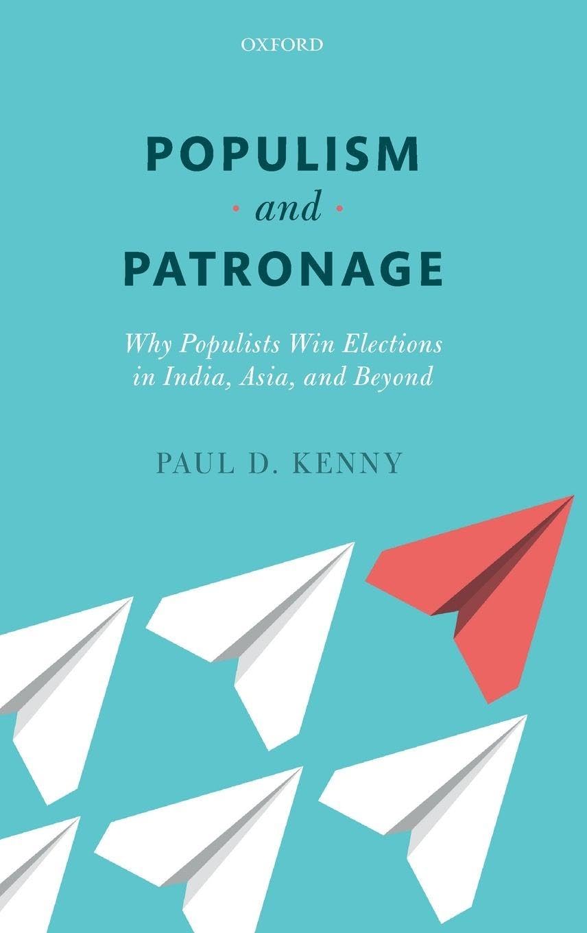 POPULISM & PATRONAGE C: Why Populists Win Elections in India, Asia, and Beyond