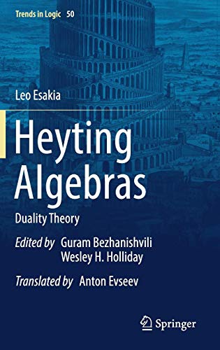 Heyting Algebras: Duality Theory (Trends in Logic, Band 50)
