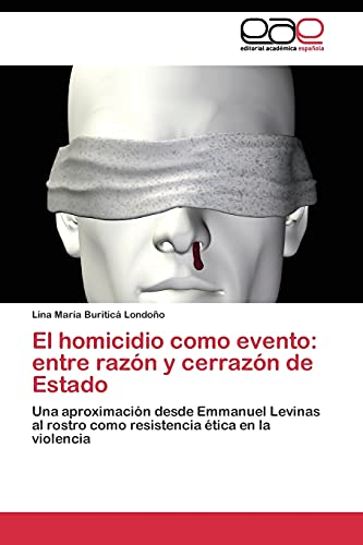 El homicidio como evento: entre razón y cerrazón de Estado: Una aproximación desde Emmanuel Levinas al rostro como resistencia ética en la violencia