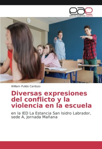 Diversas expresiones del conflicto y la violencia en la escuela: en la IED La Estancia San Isidro Labrador, sede A, Jornada Mañana