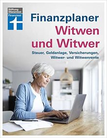 Finanzplaner Witwen und Witwer: Schritte in den neuen Alltag - Sichere Einnahmen - Geldanlage neu gestalten - Tipps und Hilfe: Steuer, Geldanlage, Versicherungen, Witwer- und Witwenrenten