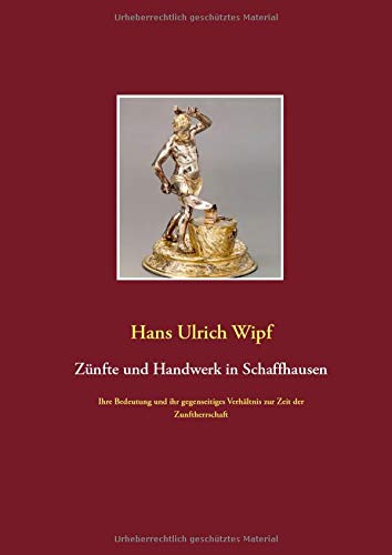 Zünfte und Handwerk in Schaffhausen: Ihre Bedeutung und ihr gegenseitiges Verhältnis zur Zeit der Zunftherrschaft