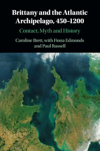 Brittany and the Atlantic Archipelago, 450–1200: Contact, Myth and History