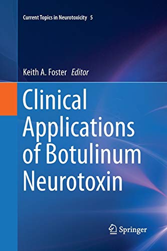 Clinical Applications of Botulinum Neurotoxin (Current Topics in Neurotoxicity, Band 5)