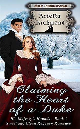 Claiming the Heart of a Duke: Sweet and Clean Regency Romance (His Majesty's Hounds, Band 1)