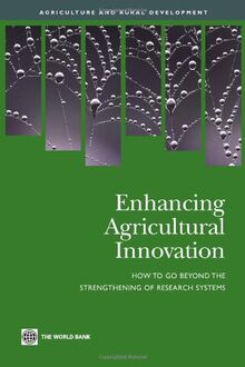 Enhancing Agricultural Innovation: How to Go Beyond the Strengthening of Research Systems (Agriculture and Rural Development)