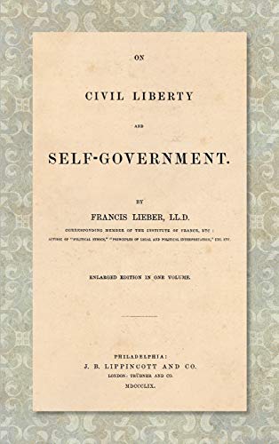On Civil Liberty and Self-Government (1859): Enlarged edition in one volume