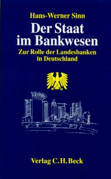 Der Staat im Bankwesen: Zur Rolle der Landesbanken in Deutschland