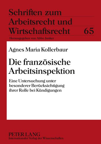 Die französische Arbeitsinspektion: Eine Untersuchung unter besonderer Berücksichtigung ihrer Rolle bei Kündigungen (Schriften zum Arbeitsrecht und Wirtschaftsrecht)
