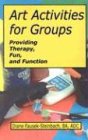 Diane Fausek-Steinbach Art Activities For Groups, Providing Therapy, Fun, And Function