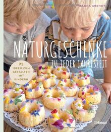 Naturgeschenke zu jeder Jahreszeit: 75 Ideen zum Gestalten mit Kindern