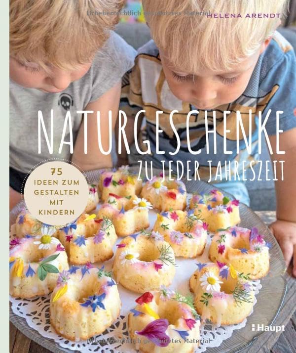 Naturgeschenke zu jeder Jahreszeit: 75 Ideen zum Gestalten mit Kindern