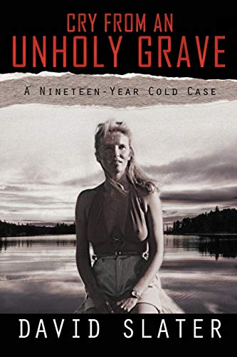 CRY FROM AN UNHOLY GRAVE: A Nineteen-Year Cold Case