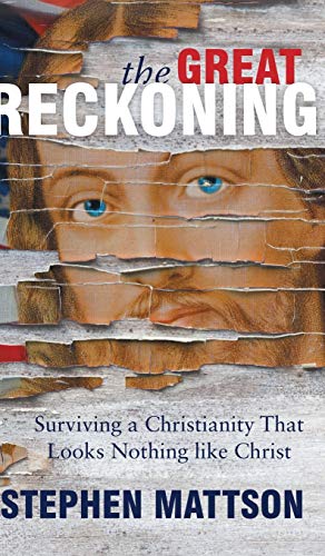 Great Reckoning: Surviving a Christianity That Looks Nothing Like Christ