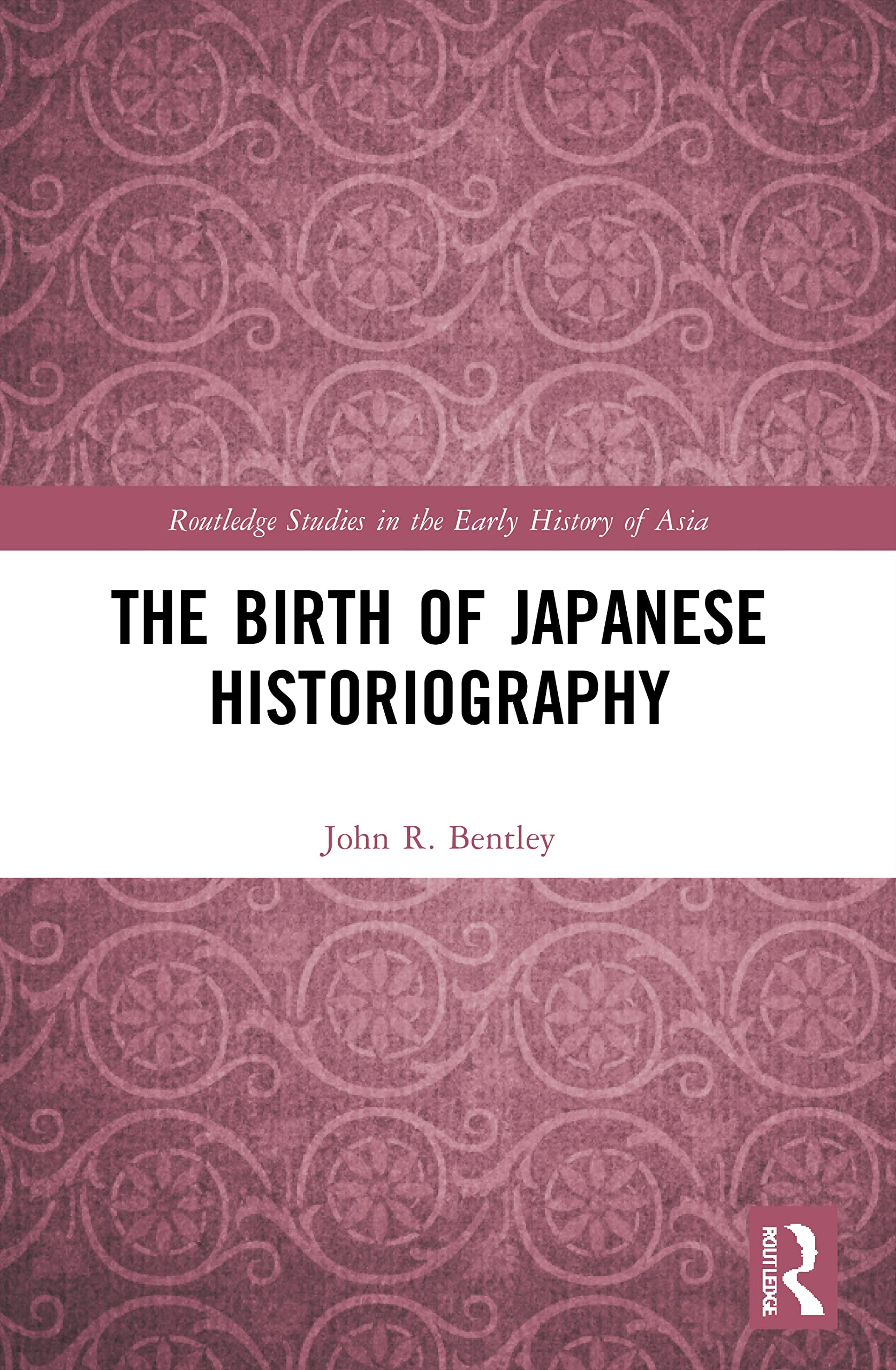 The Birth of Japanese Historiography (Routledge Studies in the Early History of Asia)