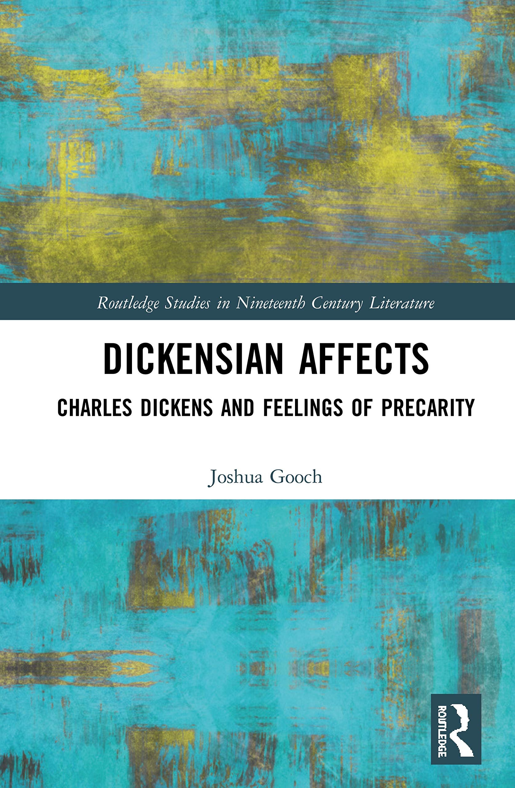 Dickensian Affects: Charles Dickens and Feelings of Precarity (Routledge Studies in Nineteenth Century Literature, 56, Band 56)