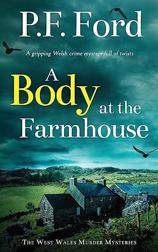Ford, P. F. A Body At The Farmhouse A Gripping Welsh Crime Mystery Full Of Twists (The West Wales Murder Mysteries)