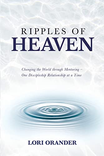 RIPPLES OF HEAVEN: Changing the World through Mentoring - One Discipleship Relationship at a Time