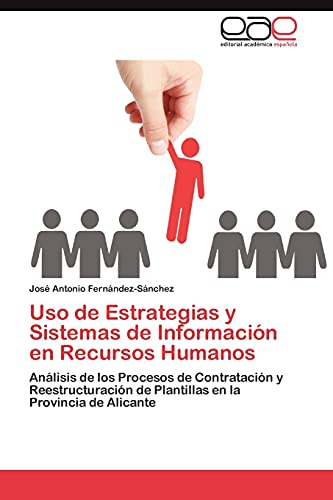 Uso de Estrategias y Sistemas de Información en Recursos Humanos: Análisis de los Procesos de Contratación y Reestructuración de Plantillas en la Provincia de Alicante
