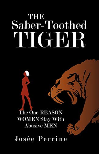 The Saber-Toothed Tiger: The One Reason Women Stay With Abusive Men