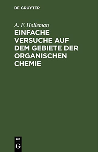 Einfache Versuche auf dem Gebiete der organischen Chemie: Eine Anleitung für Studierende Lehrer an höheren Schulen und Seminaren sowie zum Selbstunterricht