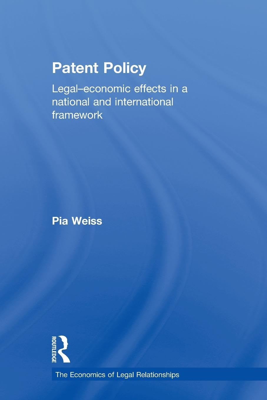 Patent Policy: Legal-Economic Effects in a National and International Framework (Economics of Legal Relationships)