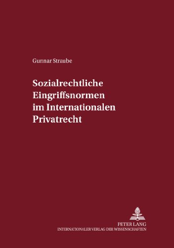 Sozialrechtliche Eingriffsnormen im Internationalen Privatrecht (Internationalrechtliche Studien)