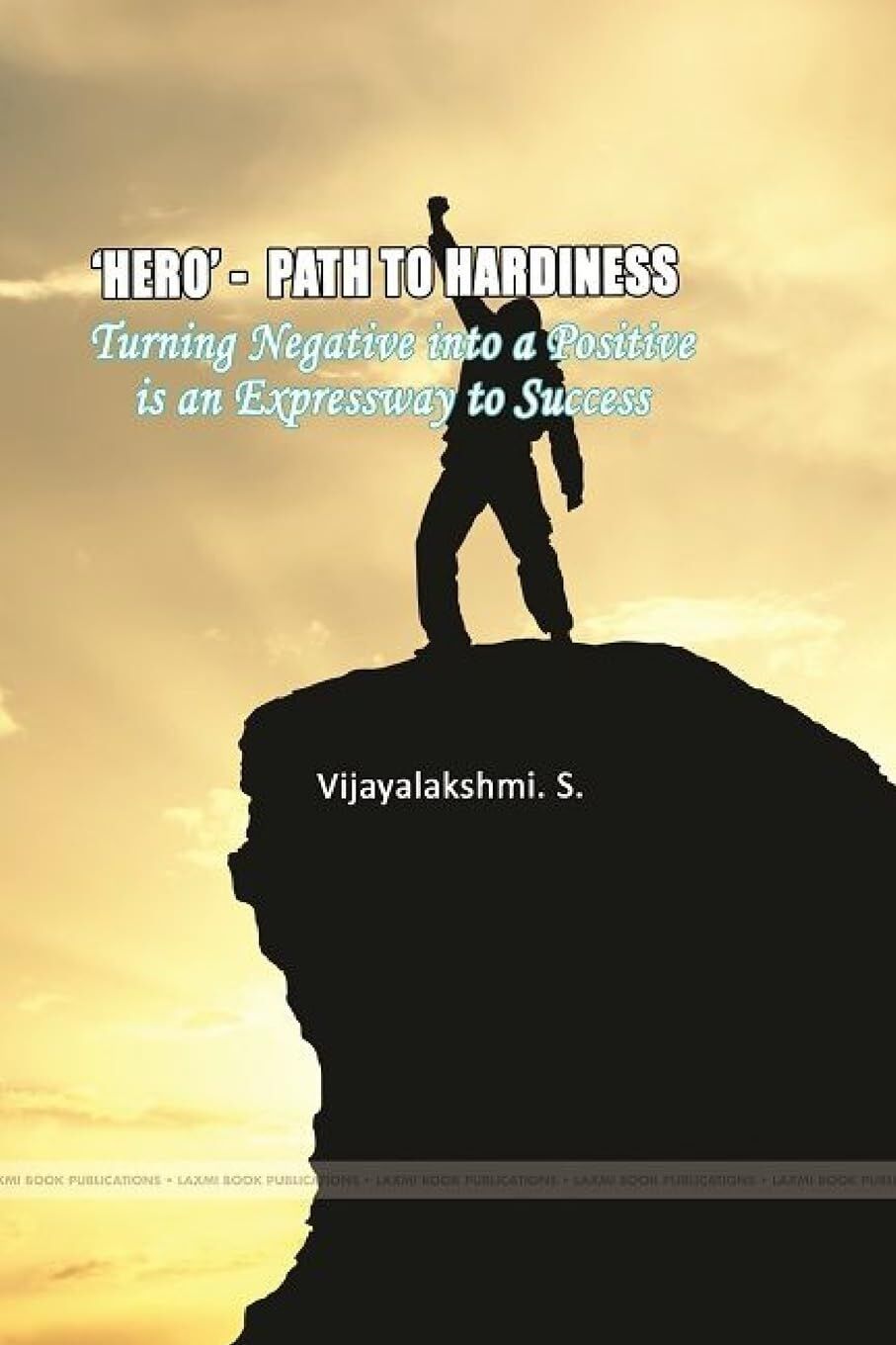 'HERO'- PATH TO HARDINESS  Turning negative into a positive is an expressway to success