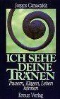 Ich sehe deine Tränen. Trauern, klagen, leben können von Canacakis, Jorgos | Buch | Zustand gut