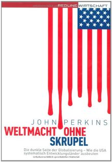 Weltmacht ohne Skrupel: Die dunkle Seite der Globalisierung - Wie die USA systematisch Entwicklungsländer ausbeuten