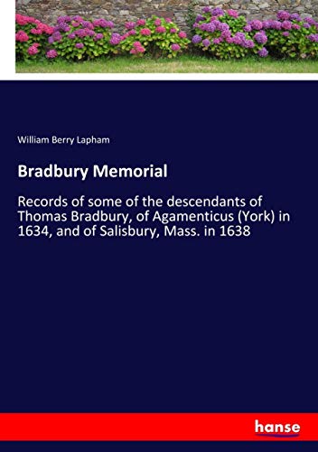 Bradbury Memorial: Records of some of the descendants of Thomas Bradbury, of Agamenticus (York) in 1634, and of Salisbury, Mass. in 1638