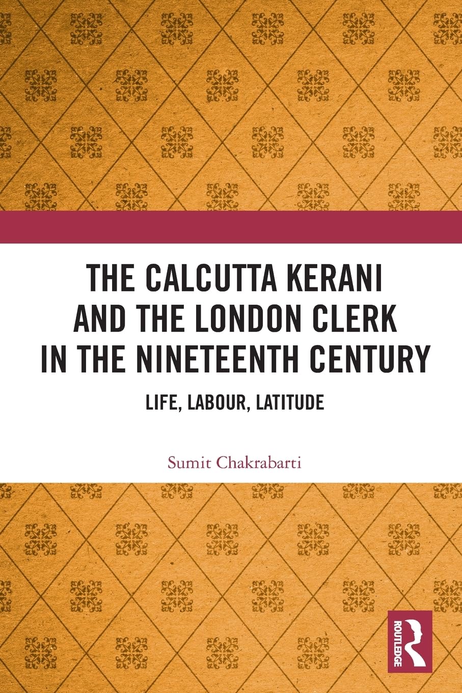 The Calcutta Kerani and the London Clerk in the Nineteenth Century: Life, Labour, Latitude