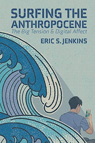 Surfing the Anthropocene: The Big Tension and Digital Affect
