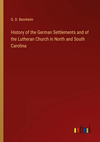History of the German Settlements and of the Lutheran Church in North and South Carolina