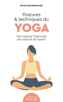 Postures & techniques du yoga : pour trouver l'harmonie du corps et de l'esprit