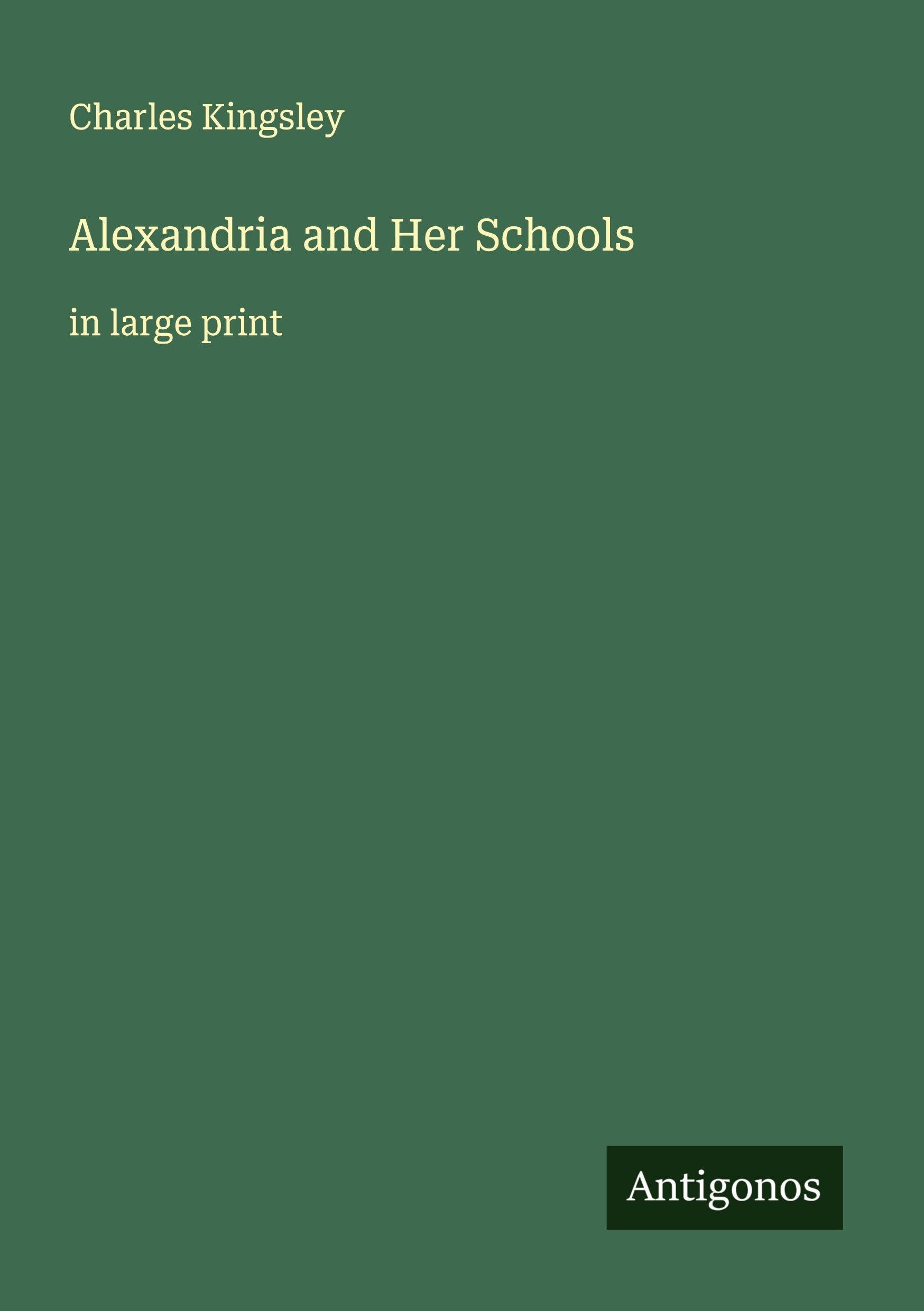 Alexandria and Her Schools: in large print