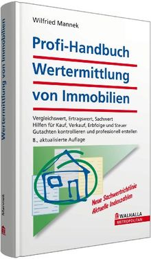 Profi-Handbuch Wertermittlung von Immobilien inkl. E-Book: Vergleichswert, Ertragswert, Sachwert; Hilfen für Kauf, Verkauf, Erbfolge und Steuer; Gutachten kontrollieren und professionell erstellen