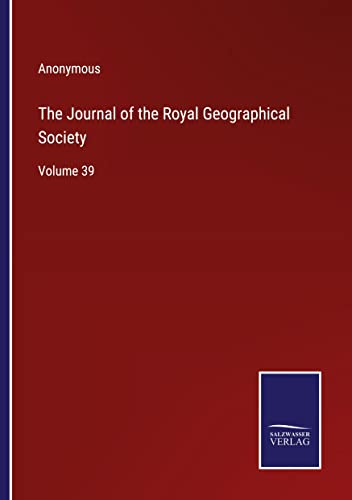The Journal of the Royal Geographical Society: Volume 39