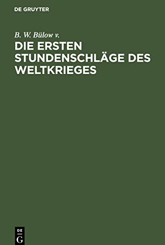 Die ersten Stundenschläge des Weltkrieges: Eine Zeittafel der wichtigen Vorgänge bei Kriegsausbruch mit Hinweisen auf die einschlägigen Urkunden