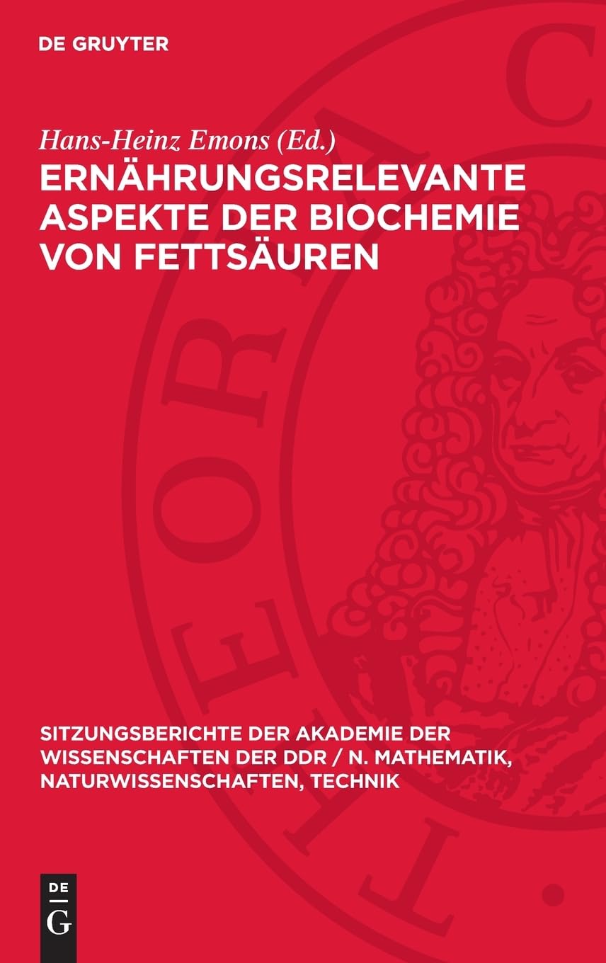 Ernährungsrelevante Aspekte der Biochemie von Fettsäuren: [ausgewählte Beiträge des Symposiums zu Ernährungsrelevanten Aspekten der Biochemie von ... Naturwissenschaften, Technik, 1990,1)